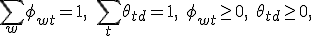 \sum_w \phi_{wt} = 1,\; \sum_t \theta_{td} = 1,\; \phi_{wt} \geq 0,\; \theta_{td}\geq 0, 